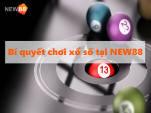 Bí quyết chơi xổ số tại NEW88