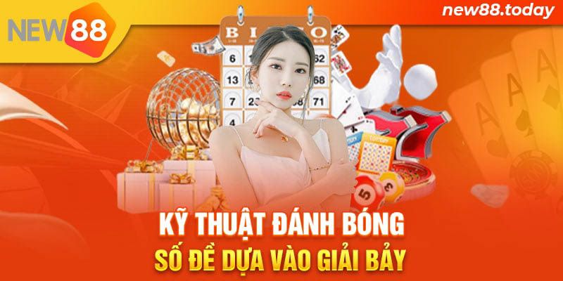 Kỹ thuật đánh bóng số đề dựa vào giải bảy